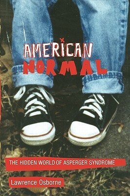 American Normal: The Hidden World of Asperger Syndrome by Lawrence Osborne