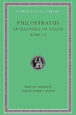 Life of Apollonius of Tyana, Volume 1 Books I-IV by Christopher P. Jones, Philostratus (the Athenian)