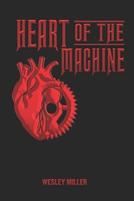 Heart of the Machine by Wesley Miller