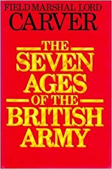 The Seven Ages of the British Army by Michael Carver
