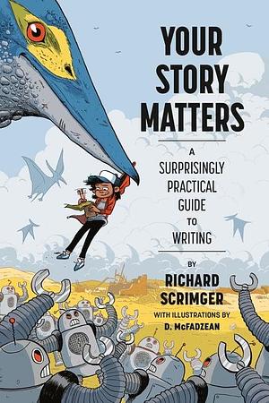 Your Story Matters: A Surprisingly Practical Guide to Writing by Richard Scrimger