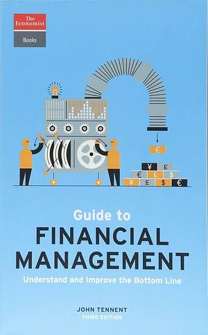 Guide to Financial Management: Understand and Improve the Bottom Line by The Economist, John Tennent
