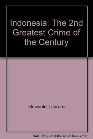 Indonesia, the Second Greatest Crime of the Century by Deirdre Griswold