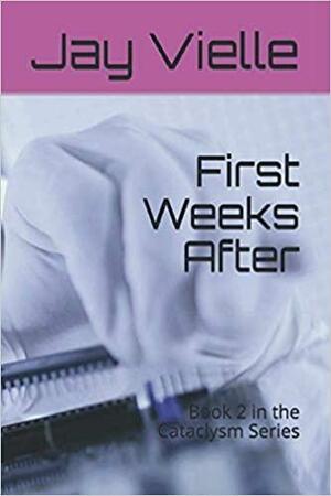 First Weeks After: Book 2 in the Cataclysm Series by Jay Vielle, Renee Hesson