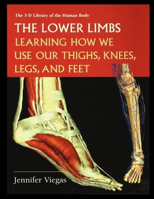 The Lower Limbs: Learning How We Use Our Thighs, Knees, Legs, and Feet by Jennifer Viegas
