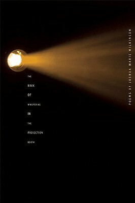 The Book of Whispering in the Projection Booth by Joshua Marie Wilkinson