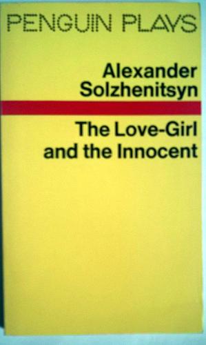 Love Girl and the Innocent by Aleksandr Solzhenitsyn, Aleksandr Solzhenitsyn