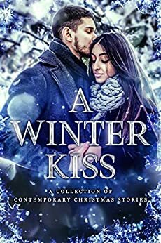 A Winter Kiss: A Collection of Contemporary Christmas Stories by Aubrey Wynne, Molly Zenk, Tricia Schneider, Christine Pope, H.M. Shander, Eve L. Mitchell, Bokerah Brumley, Dana Lyons, Caitlyn Coakley, Victoria Pinder, Hannah Lynn, DJ Shaw, Margo Bond Collins, Bethany Strobel, Katherine Moore
