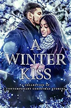 A Winter Kiss: A Collection of Contemporary Christmas Stories by Eve L. Mitchell, Christine Pope, Caitlyn Coakley, Margo Bond Collins, Katherine Moore, Victoria Pinder, DJ Shaw, Bokerah Brumley, Bethany Strobel, Dana Lyons, Hannah Lynn, Molly Zenk, Aubrey Wynne, Tricia Schneider, H.M. Shander