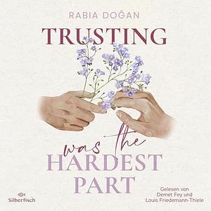 Trusting Was The Hardest Part by Rabia Doğan