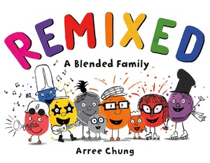 Remixed: A Blended Family by Arree Chung