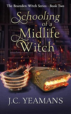 Schooling of a Midlife Witch by J.C. Yeamans