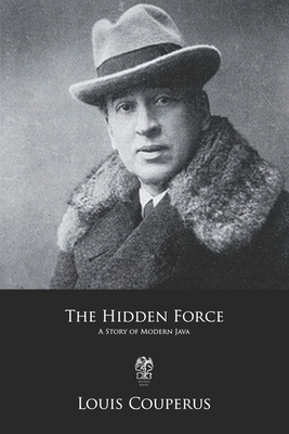 The Hidden Force: A Story of Modern Java by Louis Couperus