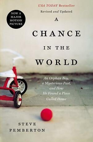 A Chance In the World: An Orphan Boy, a Mysterious Past, and How He Found a Place Called Home by Steve Pemberton