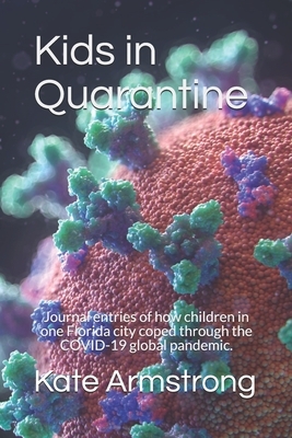 Kids in Quarantine: How children in one Florida city coped through the COVID-19 global pandemic. by Kate Armstrong