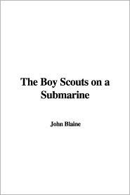 The Boy Scouts on a Submarine by John Blaine