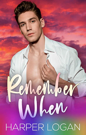 Remember When by Harper Logan