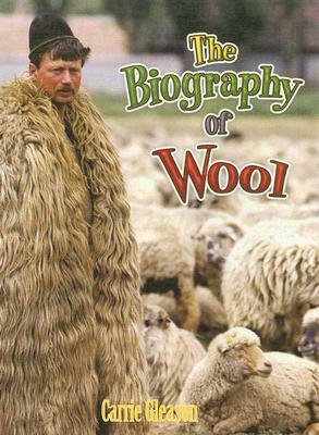 The Biography of Wool by Carrie Gleason