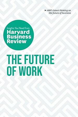 The Future of Work: The Insights You Need from Harvard Business Review by Deborah Grayson Riegel, Harvard Business Review, Joseph B. Fuller, Brian Kropp, Ranjay Gulati