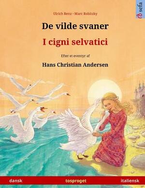 De vilde svaner - I cigni selvatici. Tosproget børnebog adapteret fra et eventyr af Hans Christian Andersen (dansk - italiensk) by Ulrich Renz