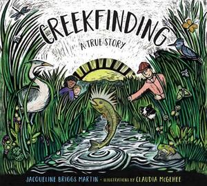Creekfinding: A True Story by Jacqueline Briggs Martin