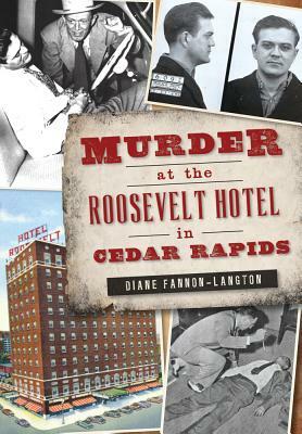 Murder at the Roosevelt Hotel in Cedar Rapids by Diane Fannon-Langton