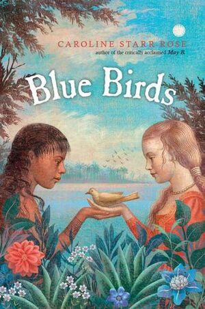 Blue Birds by Caroline Starr Rose