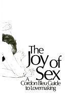 The Joy of Sex: A Cordon Bleu Guide to Lovemaking by Alex Comfort