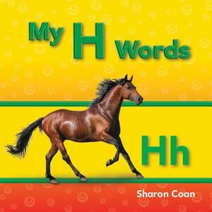 My H Words (My First Consonants and Vowels) by Sharon Coan