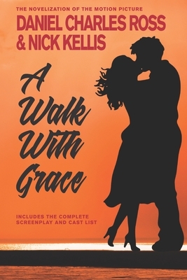 A Walk With Grace by Nick Kellis, Daniel Charles Ross