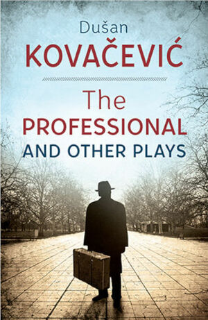 The Professional and Other Plays by Dušan Kovačević