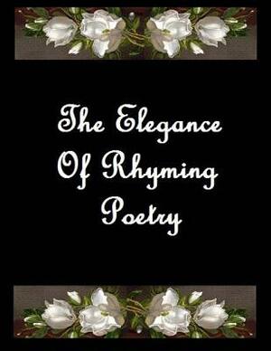 The Elegance Of Rhyming Poetry by Debra M. Lalli, Shelley W. Williams, R. Ajnabhii