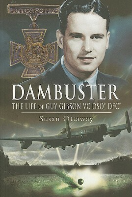 Dambuster: A Life of Guy Gibson, VC, DSO*, DFC by Susan Ottaway