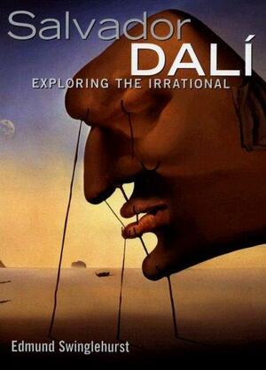 Salvador Dali: Exploring the Irrational by Edmund Swinglehurst