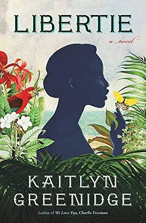 Libertie: A Novel by Kaitlyn Greenidge