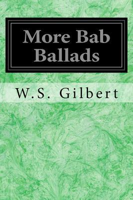 More Bab Ballads by W.S. Gilbert