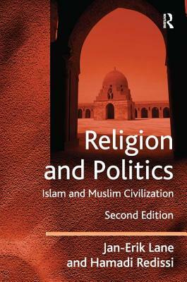 Religion and Politics: Islam and Muslim Civilization by Jan-Erik Lane, Hamadi Redissi