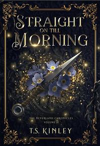 Straight on till Morning by T.S. Kinley