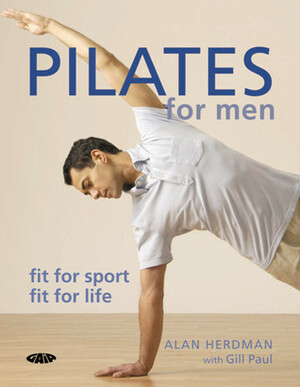 Pilates for Men: Fit for Sport - Fit for Life by Alan Herdman, Gill Paul