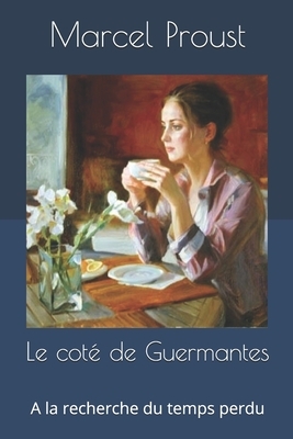 Le Côté de Guermantes: A la recherche du temps perdu by Marcel Proust