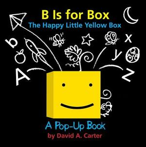 B Is for Box -- The Happy Little Yellow Box: A Pop-Up Book by David A. Carter