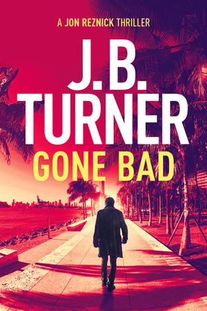 Gone Bad by J.B. Turner