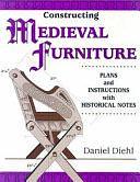 Constructing Medieval Furniture: Plans and Instructions with Historical Notes by Daniel Diehl