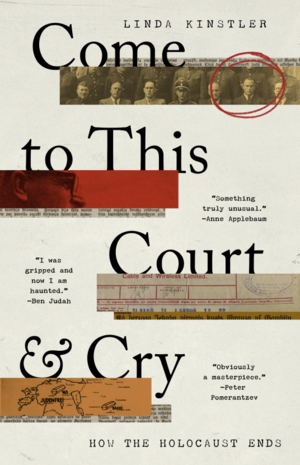 Come to this Court and Cry: How the Holocaust Ends by Linda Kinstler