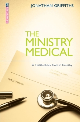 The Ministry Medical: A Health-Check from 2 Timothy by Jonathan Griffiths