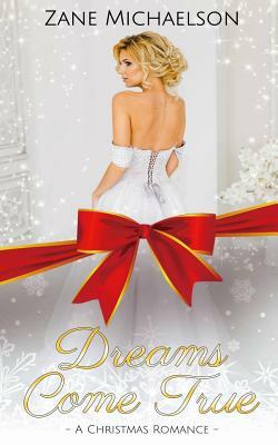 Dreams Come True: A Christmas Romance by Zane Michaelson