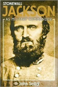 Stonewall Jackson as Military Commander by John Millin Selby