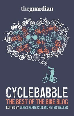Cyclebabble: Bloggers on Biking by James Randerson, Peter Walker