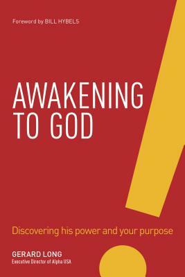 Awakening to God: Discovering His Power and Your Purpose by Gerard Long