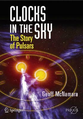 Clocks in the Sky: The Story of Pulsars by Geoff McNamara